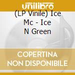 (LP Vinile) Ice Mc - Ice N Green vinile