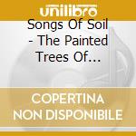 Songs Of Soil - The Painted Trees Of Ghostwood cd musicale di Songs Of Soil