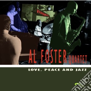 Al Foster Quartet - Love, Peace And Jazz cd musicale di FOSTER AL QUARTET