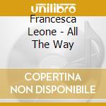 Francesca Leone - All The Way cd