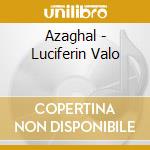 Azaghal - Luciferin Valo cd