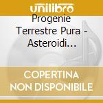 Progenie Terrestre Pura - Asteroidi (Digi) cd