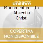 Monumentum - In Absentia Christi cd musicale di Monumentum