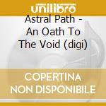 Astral Path - An Oath To The Void (digi) cd