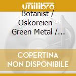 Botanist / Oskoreien - Green Metal / Deterministic Chaos cd