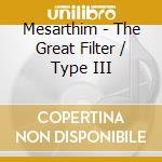 Mesarthim - The Great Filter / Type III cd