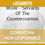 Wode - Servants Of The Countercosmos cd