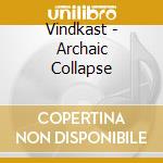 Vindkast - Archaic Collapse cd