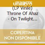 (LP Vinile) Throne Of Ahaz - On Twilight Enthroned