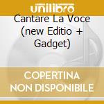 Cantare La Voce (new Editio + Gadget) cd