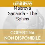 Maitreya Sananda - The Sphinx cd musicale di Maitreya Sananda