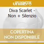 Diva Scarlet - Non + Silenzio