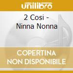2 Cosi - Ninna Nonna cd musicale di Cosi 2