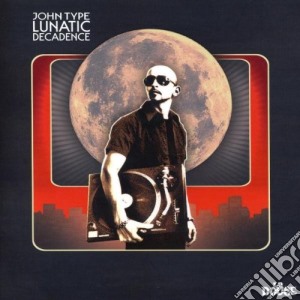 John Type - Lunatic Decadence cd musicale di John Type
