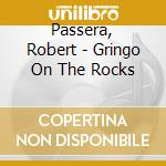 Passera, Robert - Gringo On The Rocks cd