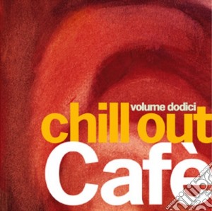 Chill Out Cafe' Vol.12 (2 Cd) cd musicale di Artisti Vari