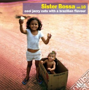 Sister Bossa - Cool Jazzy Cuts With A Brazilian Flavour #10 cd musicale di Artisti Vari