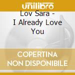 Lov Sara - I Already Love You cd