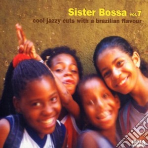 Sister Bossa - Cool Jazzy Cuts With A Brazilian Flavour #07 cd musicale di Sister bossa vol. 7