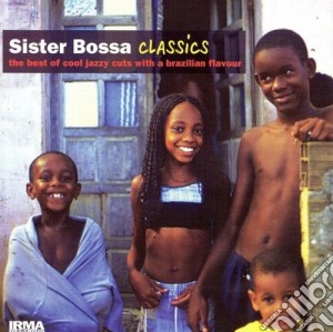 Sister Bossa - Cool Jazzy Cuts With A Brazilian Flavour Classics cd musicale di Sister bossa classic