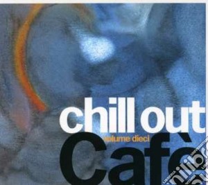 Chill Out Cafe' - Volume Dieci - (cd + Dvd) cd musicale di ARTISTI VARI