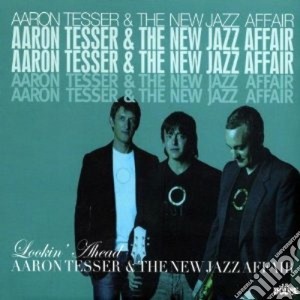 Aaron Tesser & The New Jazz Affair - Lookin Ahead cd musicale di Aaron Tesser