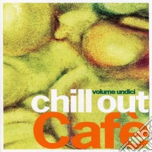 Chill Out Cafe' Vol.11 (2 Cd) cd musicale di ARTISTI VARI