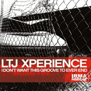 LTJ Experience - I Don't Want This Groove To Ever End cd musicale di X-perience Ltj