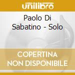 Paolo Di Sabatino - Solo cd musicale di Paolo Di sabatino