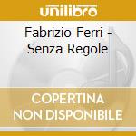 Fabrizio Ferri - Senza Regole cd musicale di Ferri Fabrizio