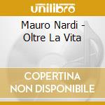 Mauro Nardi - Oltre La Vita cd