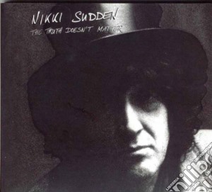 Nikki Sudden - The Truth Doesn't Matter cd musicale di SUDDEN NIKKI