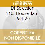 Dj Selection 110: House Jam Part 29 cd