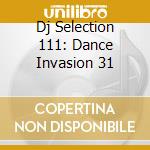 Dj Selection 111: Dance Invasion 31 cd musicale di ARTISTI VARI