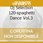 Dj Selection 120-spaghetti Dance Vol.3 cd
