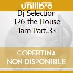 Dj Selection 126-the House Jam Part.33 cd