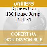 Dj Selection 130-house Jamp Part 34 cd