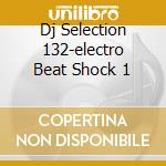 Dj Selection 132-electro Beat Shock 1 cd