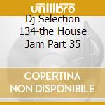 Dj Selection 134-the House Jam Part 35 cd
