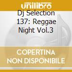 Dj Selection 137: Reggae Night Vol.3 cd