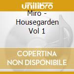 Miro - Housegarden Vol 1 cd musicale di Artisti Vari