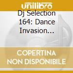 Dj Selection 164: Dance Invasion Vol.44 cd musicale di ARTISTI VARI