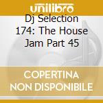 Dj Selection 174: The House Jam Part 45 cd
