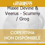 Maxie Devine & Veerus - Scummy / Grog