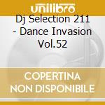 Dj Selection 211 - Dance Invasion Vol.52 cd