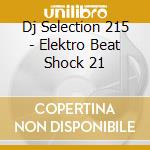 Dj Selection 215 - Elektro Beat Shock 21 cd