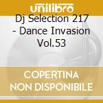 Dj Selection 217 - Dance Invasion Vol.53 cd