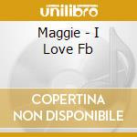 Maggie - I Love Fb cd musicale di Maggie