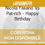 Nicola Fasano Vs Pat-rich - Happy Birthday cd musicale di Nicola Fasano Vs Pat