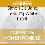 Simon De Jano Feat. Mj White - I Call To Love cd